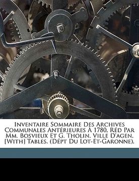 portada Inventaire Sommaire Des Archives Communales Antérieures À 1780, Réd Par Mm. Bosvieux Et G. Tholin. Ville D'agen. [With] Tables. (Dépt Du Lot-Et-Garonn (en Francés)