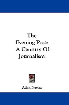 portada the evening post: a century of journalism (en Inglés)