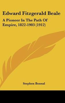 portada edward fitzgerald beale: a pioneer in the path of empire, 1822-1903 (1912) (en Inglés)