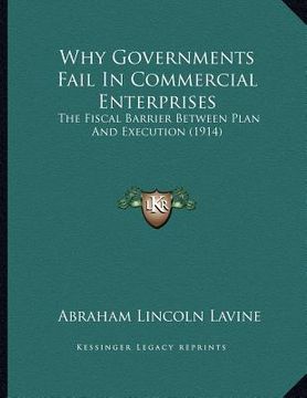 portada why governments fail in commercial enterprises: the fiscal barrier between plan and execution (1914) (en Inglés)