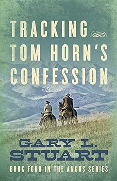 portada Tracking tom Horn'S Confession: Book Four in the Angus Series (4) (en Inglés)