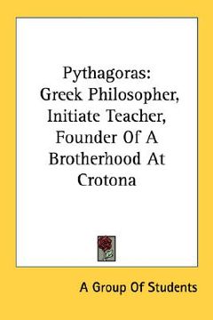 portada pythagoras: greek philosopher, initiate teacher, founder of a brotherhood at crotona (en Inglés)