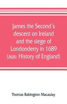 portada James the Second's descent on Ireland and the siege of Londonderry in 1689 (aus: History of England) (en Inglés)