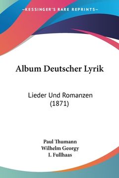 Album Deutscher Lyrik: Lieder Und Romanzen (1871) (in German)