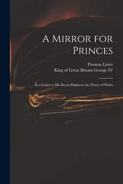 portada A Mirror for Princes: in a Letter to His Royal Highness the Prince of Wales (en Inglés)