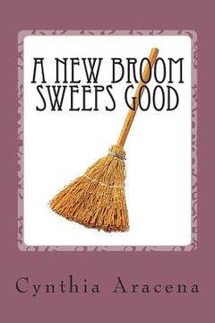 portada A New Broom Sweeps Good: An Old Broom Knows Every Corner (en Inglés)