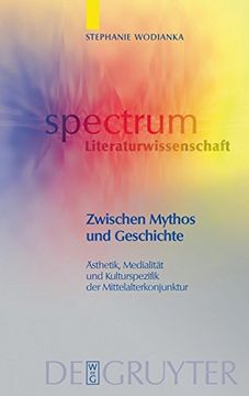 portada Zwischen Mythos und Geschichte: Ästhetik, Medialität und Kulturspezifik der Mittelalterkonjunktur (en Alemán)