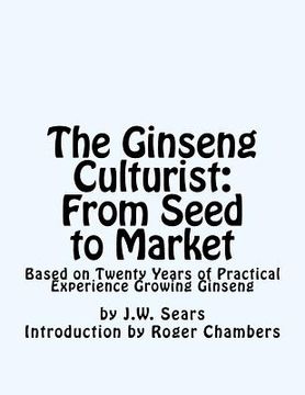 portada The Ginseng Culturist: From Seed to Market: Based on Twenty Years of Practical Experience Growing Ginseng