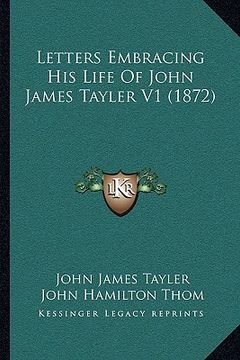 portada letters embracing his life of john james tayler v1 (1872) (en Inglés)