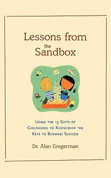 portada lessons from the sandbox: using the 13 gifts of childhood to rediscover the keys to business success (in English)