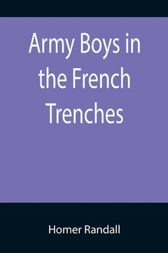portada Army Boys in the French Trenches; Or, Hand to Hand Fighting with the Enemy (en Inglés)