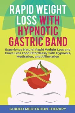 portada Rapid Weight Loss with Hypnotic Gastric Band: Experience Natural Rapid Weight Loss and Crave Less Food Effortlessly with Hypnosis, Meditation, and Aff (in English)