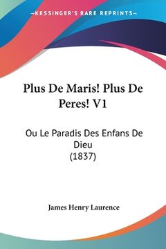 portada Plus De Maris! Plus De Peres! V1: Ou Le Paradis Des Enfans De Dieu (1837) (en Francés)