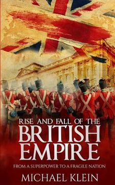 portada Rise and Fall of the British Empire: From A Superpower to a Fragile Nation (en Inglés)