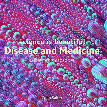 portada Science is Beautiful: Disease and Medicine: Under the Microscope