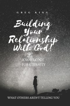 portada Building Your Relationship With God: Knowledge for Eternity (en Inglés)