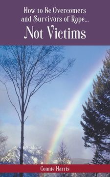 portada How to Be Overcomers and Survivors of Rape... Not Victims (in English)
