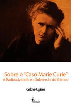 portada Sobre O “Caso Marie Curieö A Radioatividade E A Subversao Do (en Portugués)