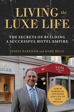 portada Living the Luxe Life: The Secrets of Building a Successful Hotel Empire (en Inglés)