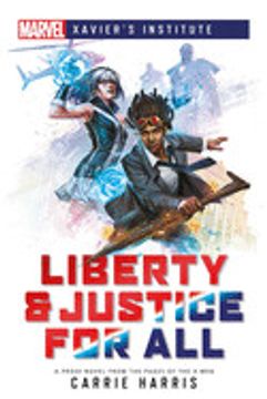portada Liberty & Justice for All: A Marvel: Xavier'S Institute Novel (Marvel Heroines) (in English)