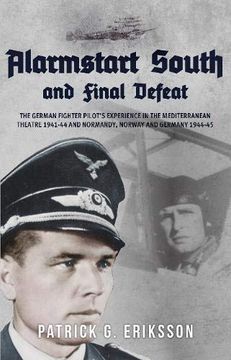 portada Alarmstart South and Final Defeat: The German Fighter Pilot's Experience in the Mediterranean Theatre 1941-44 and Normandy, Norway and Germany 1944-45 