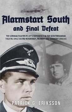 portada Alarmstart South and Final Defeat: The German Fighter Pilot's Experience in the Mediterranean Theatre 1941-44 and Normandy, Norway and Germany 1944-45 (in English)