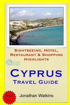 portada Cyprus Travel Guide: Sightseeing, Hotel, Restaurant & Shopping Highlights (en Inglés)