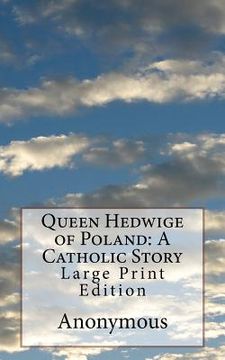 portada Queen Hedwige of Poland: A Catholic Story: Large Print Edition (en Inglés)