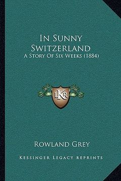 portada in sunny switzerland: a story of six weeks (1884) (in English)
