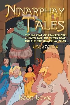 portada Ninarphay Tales Vol 3 and 4: The Oni King of Transzalore a Loves Tale and Queen Bear and the Nine Ninarphay Talcs (en Inglés)