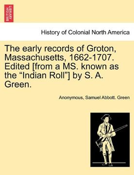 portada the early records of groton, massachusetts, 1662-1707. edited [from a ms. known as the "indian roll"] by s. a. green.