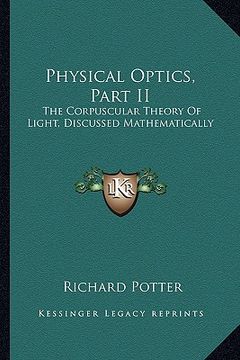 portada physical optics, part ii: the corpuscular theory of light, discussed mathematically (en Inglés)