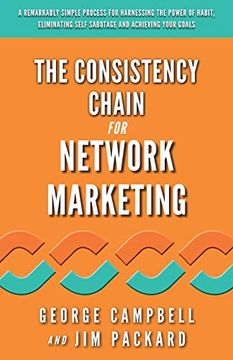 portada The Consistency Chain for Network Marketing: A Remarkably Simple Process for Harnessing the Power of Habit, Eliminating Self Sabotage and Achieving Your Goals 