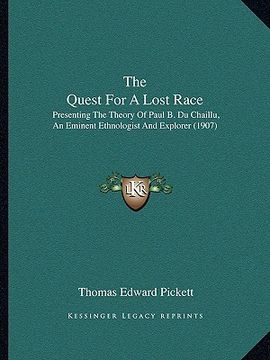 portada the quest for a lost race: presenting the theory of paul b. du chaillu, an eminent ethnologist and explorer (1907) (in English)