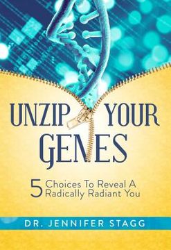 portada Unzip Your Genes: 5 Choices to Reveal a Radically Radiant You (en Inglés)