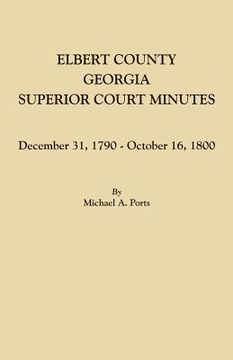 portada Elbert County, Georgia, Superior Court Minutes: December 31, 1790-October 16, 1800 (en Inglés)