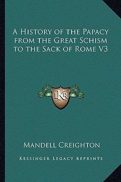 portada a history of the papacy from the great schism to the sack of rome v3 (en Inglés)