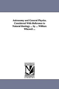 portada astronomy and general physics. considered with reference to natural theology ... by ... william whewell ... (en Inglés)