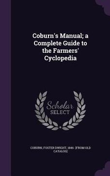 portada Coburn's Manual; a Complete Guide to the Farmers' Cyclopedia (in English)