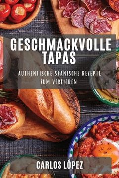 portada Geschmackvolle Tapas: Authentische Spanische Rezepte zum Verlieben (in German)