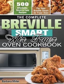 portada The Complete Breville Smart Air Fryer Oven Cookbook: 500 Affordable, Quick & Easy Recipes for Your Breville Smart Air Fryer Oven (en Inglés)