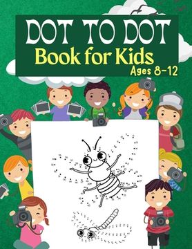 portada Dot to Dot Book for Kids Ages 8-12: 100 Fun Connect The Dots Books for Kids Age 3, 4, 5, 6, 7, 8 Easy Kids Dot To Dot Books Ages 4-6 3-8 3-5 6-8 (Boys