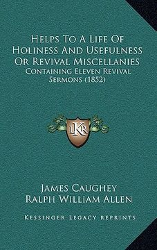 portada helps to a life of holiness and usefulness or revival miscellanies: containing eleven revival sermons (1852)