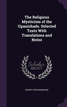 portada The Religious Mysticism of the Upanishads. Selected Texts With Translations and Notes (en Inglés)