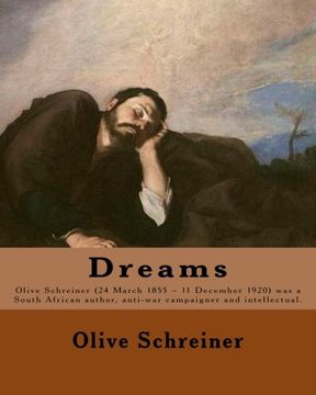 portada Dreams  By: Olive Schreiner: Olive Schreiner (24 March 1855 – 11 December 1920) was a South African author, anti-war campaigner and intellectual.