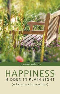 portada Happiness: Hidden in Plain Sight: (A Response from Within)