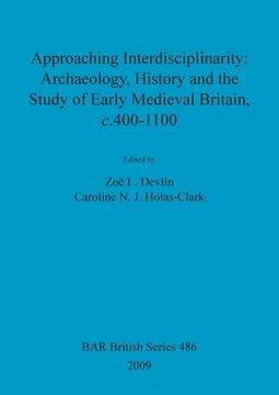 portada approaching interdisciplinarity: archaeology, history and the study of early medieval britain, c. 400-1100 (en Inglés)
