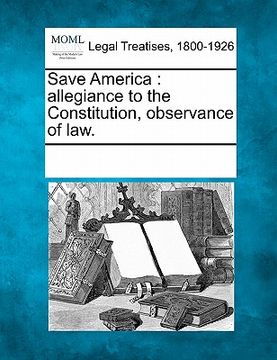portada save america: allegiance to the constitution, observance of law. (in English)