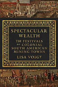 portada Spectacular Wealth: The Festivals of Colonial South American Mining Towns (in English)