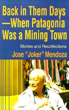 portada back in them days--when patagonia was a mining town: stories and recollections (en Inglés)
